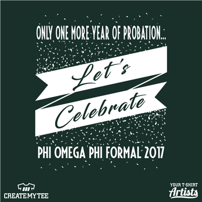 Only one more year of probation, Let's Celebrate, Phi Omega Phi formal 2017